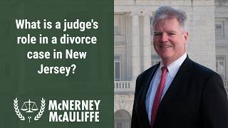 What is a judge's role in a divorce case in New Jersey | Mark P. McAuliffe, Esq.