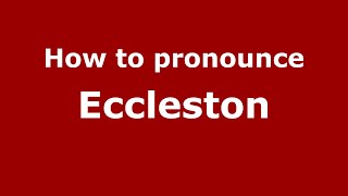 How to pronounce Eccleston