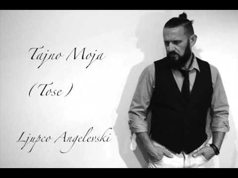 Tajno Moja (Tose) - Ljupco Angelevski