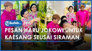 Berita Solo Hari Ini: Selesai Dampingi Kaesang Siraman, Jokowi Beri Pesan Menyentuh untuk Sang Putra