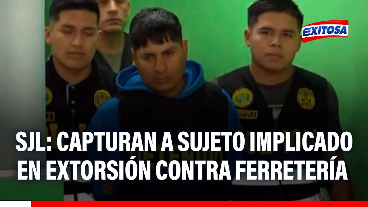 🔴🔵 SJL: Capturan a sujeto implicado en extorsión contra ferretería