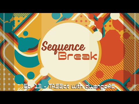Sequence Break Episode 13 - TASBot with dwangoAC
