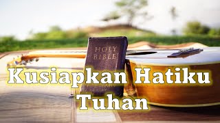 Download lagu Kusiapkan Hatiku Tuhan | Lagu Rohani Kristen Lama mp3