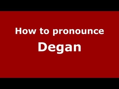 How to pronounce Degan