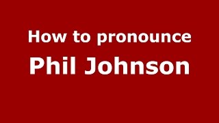 How to pronounce Phil Johnson