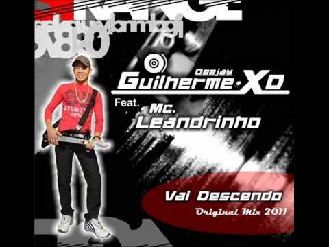 Deejay Guilherme XD Ft. Mc. Leandrinho - Vai Descendo (Original Radio Mix 2011).wmv