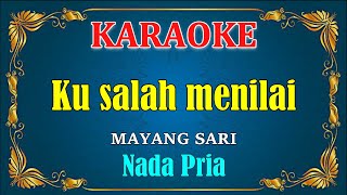 Download lagu KUSALAH MENILAI - Mayang sari [ KARAOKE ] Nada Pria mp3