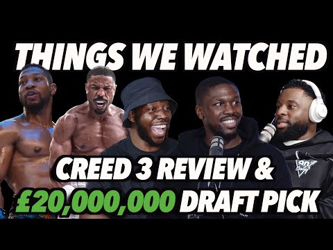 CREED 3 REVIEW & £20,000,000 DRAFT PICK | 90s Baby Show | Things We Watched