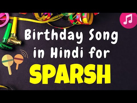 Birthday Song for Sparsh | Happy Birthday Sparsh Song | Happy Birthday Sparsh Song hindi
