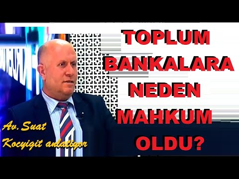 TOPLUM BANKALARA NEDEN MAHKUM EDİLDİ? AVUKAT SUAT KOÇYİĞİT ANLATIYOR.