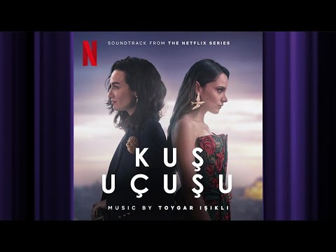 Kuş Uçuşu | Kuş Uçuşu | Official Soundtrack | Netflix