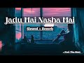 Jadu Hai Nasha Hai Slowed Reverb Shreya Ghoshal John Abraham Bipasa Basu Feel The Beat