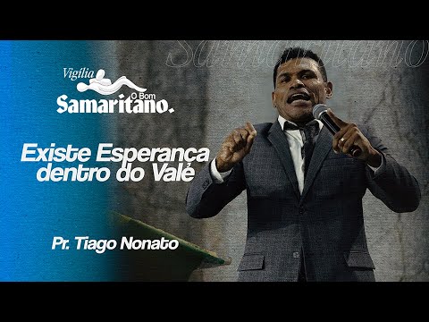Existe esperança dentro do Vale | Pr. Tiago Nonato | O Bom Samaritano