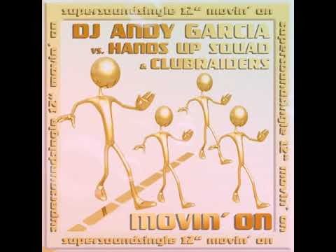 Dj Andy Garcia vs Hands Up Squad vs Clubraiders Movin on (Nightshifters extended)
