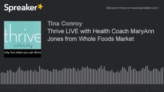 Thrive LIVE with Health Coach MaryAnn Jones from Whole Foods Market (part 3 of 5)