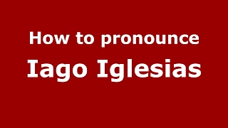 How to pronounce Iago Iglesias