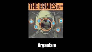 The Ernies - Organism