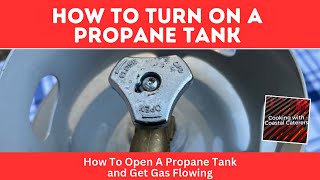 How To Turn On Propane Tank | How To Open Propane Tank Safely!