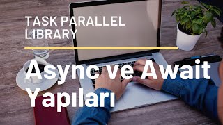 C# : Kafası Karışanlar için: Async/Await Keywords ve Task Parallel Lib