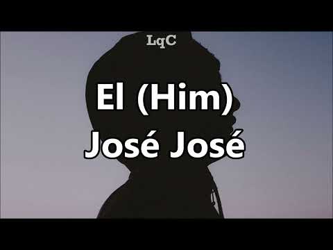 Él [HIM] (Letra) José José / Nadie va a burlarse de mí, o es mía o de él