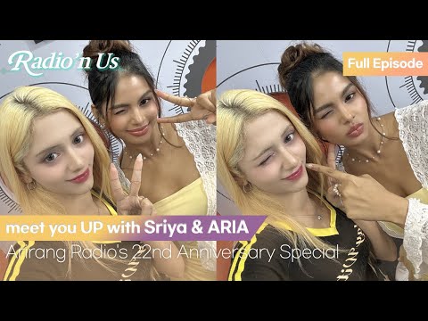 meet you UP with Sriya & ARIA (스리야 & 아리아) - Arirang Radio's 22nd Anniversary Special