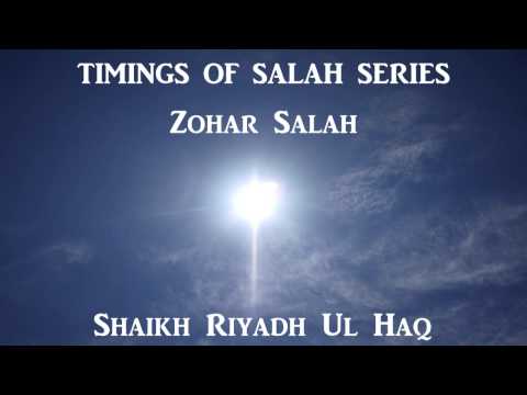 Shaikh Riyadh Ul Haq - Timings of Salah Series صلاة الظهر