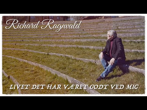 Richard Ragnvald   Livet Det Har Været Godt Ved Mig