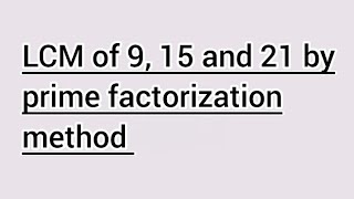 LCM of 9, 15 and 21 by prime factorization method | Learnmaths