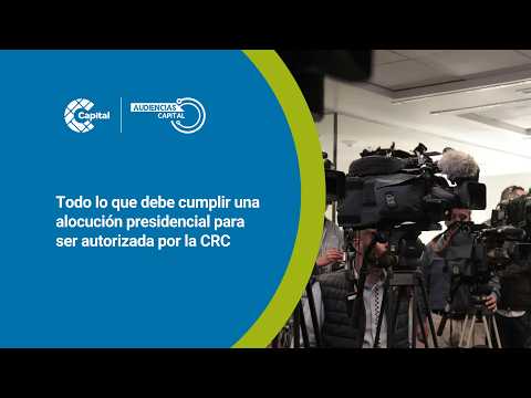  ¿Cuándo puede el presidente hacer una alocución? La CRC explica en Audiencias Capital
