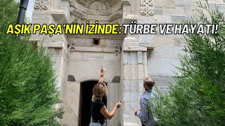 Kırşehir’de Neden Her Yerde Aşıkpaşa İsmi Var? | Aşıkpaşa Türbesi ve H
