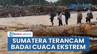 Sumatera Jadi Wilayah Paling Berisiko Cuaca Ekstrem hingga Tahun 2040, BRIN: Terancam Hujan & Badai