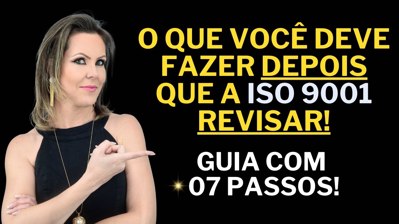O QUE DEVO FAZER DEPOIS QUE A ISO 9000 / ISO 9001 REVISAR? GUIA COM OS PRÓXIMOS 07 PASSOS!