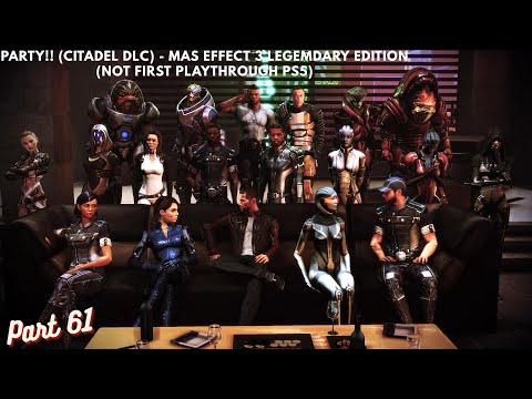 Party!! (Citadel DLC) - Mas Effect 3 Legemdary Edition (Not First Playthrough PS5) Part 61