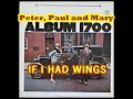 IF I HAD WINGS ( PETER , PAUL AND MARY )