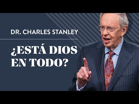 ¿Está Dios en todo? – Dr. Charles Stanley