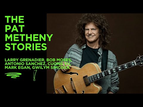 The Pat Metheny Stories (Antonio Sanchez, Bob Moses, Mark Egan, Larry Grenadier and others)