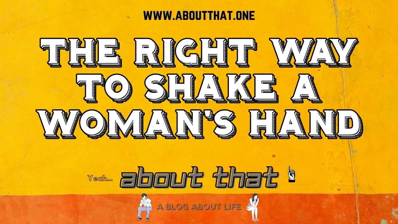 The Right Way To Shake A Woman's Hand