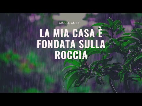 La mia casa è fondata sulla roccia ( DI CHI TEMERÒ ) By Gioele Gozzi - Di Luciano De Felice -