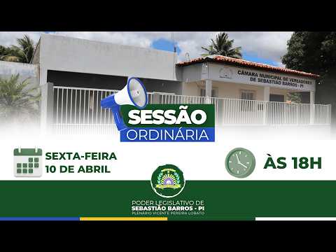 SESSÃO ORDINÁRIA DO DIA 10 DE ABRIL, SEXTA-FEIRA ÀS 18H