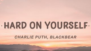 Charlie Puth - Hard On Yourself (Lyrics) ft. blackbear
