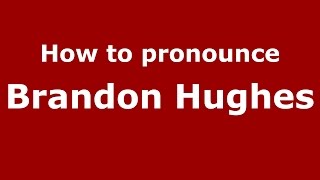 How to pronounce Brandon Hughes