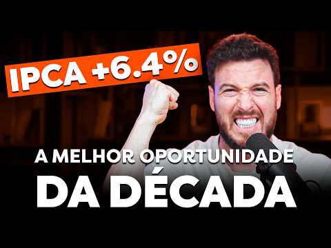 IPCA +6.4% | A MELHOR OPORTUNIDADE DE INVESTIMENTO DA DÉCADA?