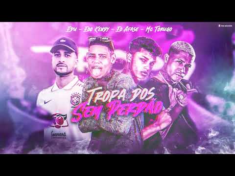 TROPA DOS SEM PERDÃO - EOO KENDY, EO AFASE, EDU, MC TORUGO