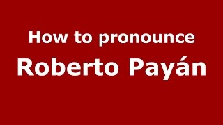 How to pronounce Roberto Payán