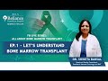 EP 1 Let S Understand Bone Marrow Transplant