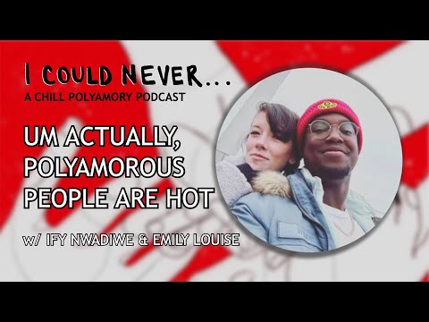 Um Actually, Polyamorous People Are Hot • “I Could Never…” podcast