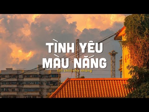 Gọi Tên Của Anh Là Nắng..Tình Yêu Màu Nắng - Nhạc Trẻ Lofi Chill 2024🌅Chill 6h Chiều