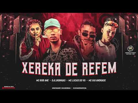 MC LUCAS DO VG E DJ LUKINHAS FEAT : MC GUI ANDRADE E MC BOB ANNE - XEREKA DE REFÉM