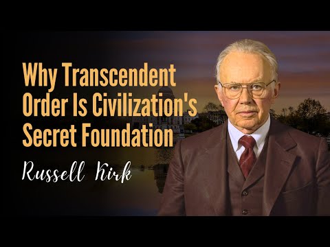 Russell Kirk: How Order Transcendent Creates Human Flourishing