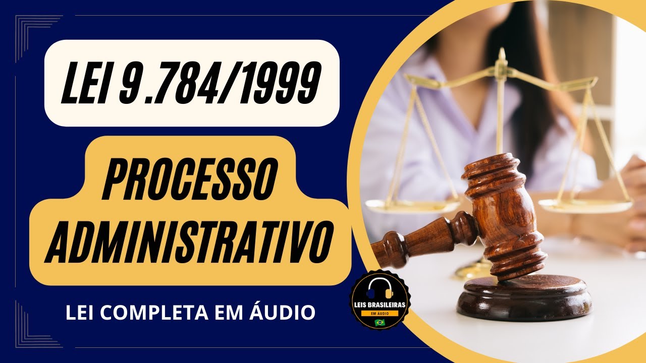 LEI 9.784/1999 - PROCESSO ADMINISTRATIVO - LEI COMPLETA EM ÁUDIO